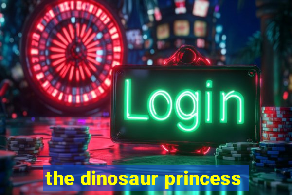 the dinosaur princess